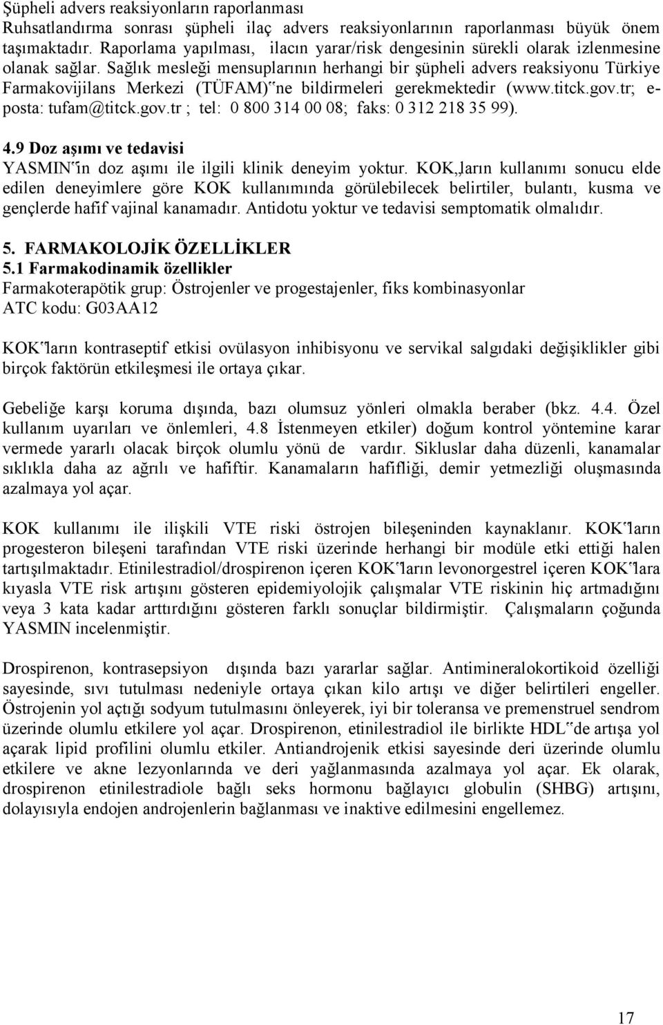 Sağlık mesleği mensuplarının herhangi bir şüpheli advers reaksiyonu Türkiye Farmakovijilans Merkezi (TÜFAM) ne bildirmeleri gerekmektedir (www.titck.gov.