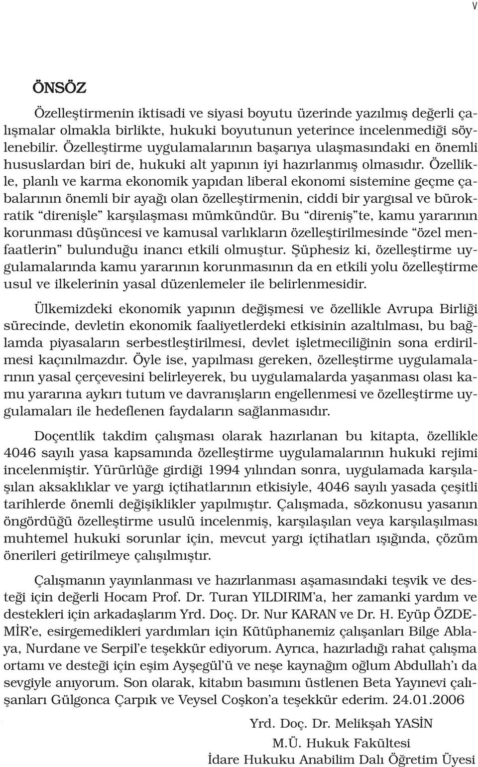 Özellikle, planl ve karma ekonomik yap dan liberal ekonomi sistemine geçme çabalar n n önemli bir aya olan özellefltirmenin, ciddi bir yarg sal ve bürokratik direniflle karfl laflmas mümkündür.