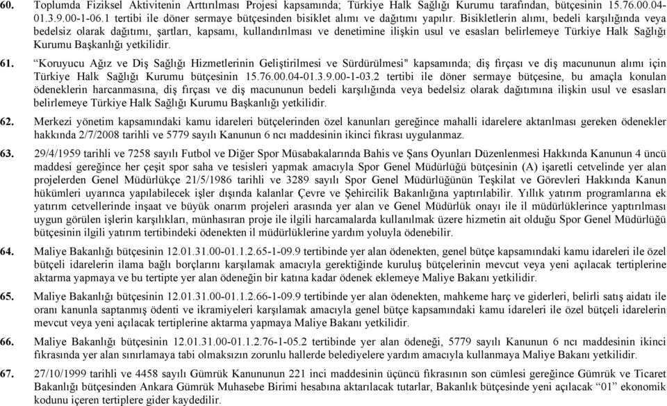 Bisikletlerin alımı, bedeli karşılığında veya bedelsiz olarak dağıtımı, şartları, kapsamı, kullandırılması ve denetimine ilişkin usul ve esasları belirlemeye Türkiye Halk Sağlığı Kurumu Başkanlığı