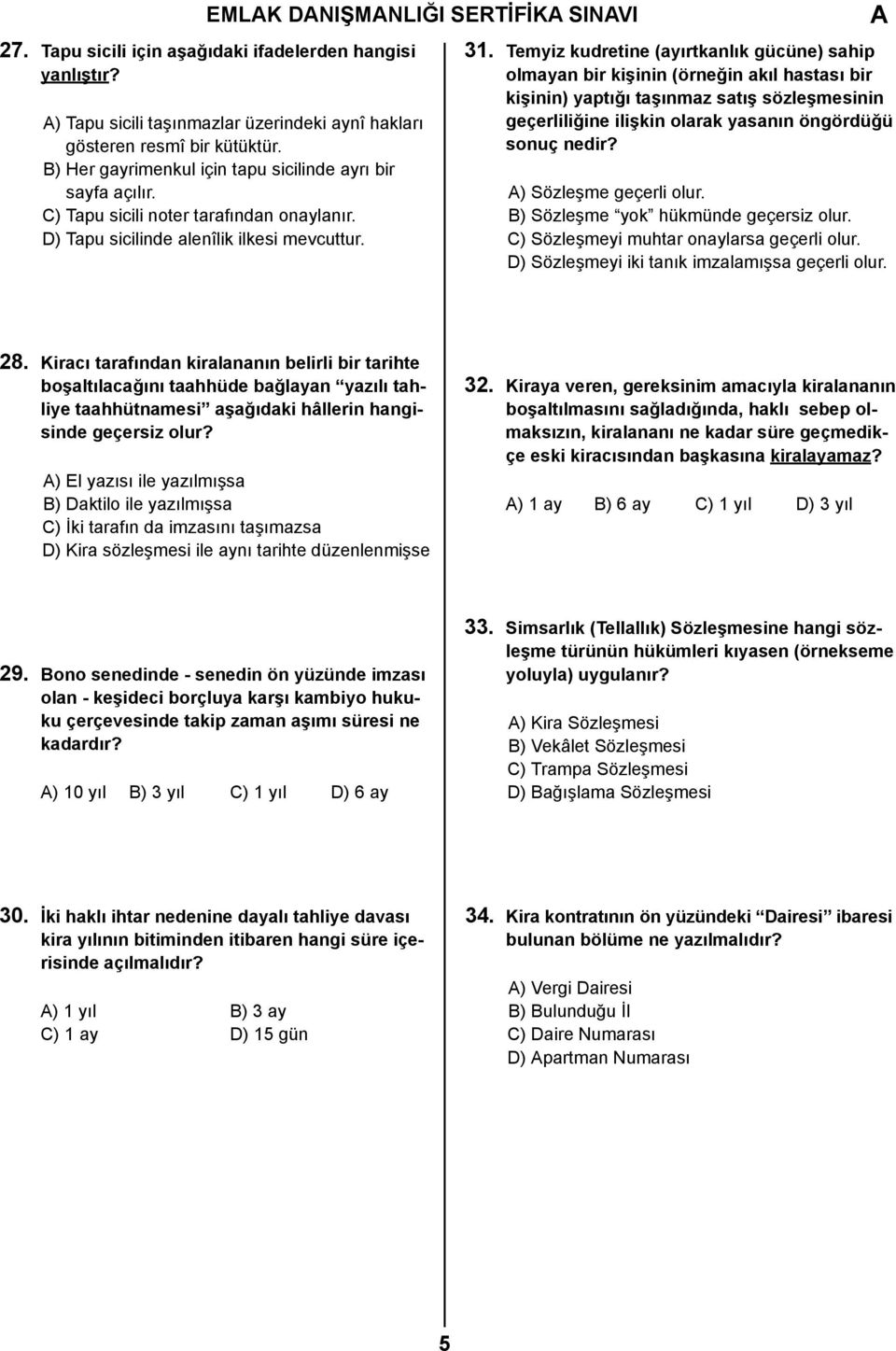 Temyiz kudretine (ayırtkanlık gücüne) sahip olmayan bir kişinin (örneğin akıl hastası bir kişinin) yaptığı taşınmaz satış sözleşmesinin geçerliliğine ilişkin olarak yasanın öngördüğü sonuç nedir?