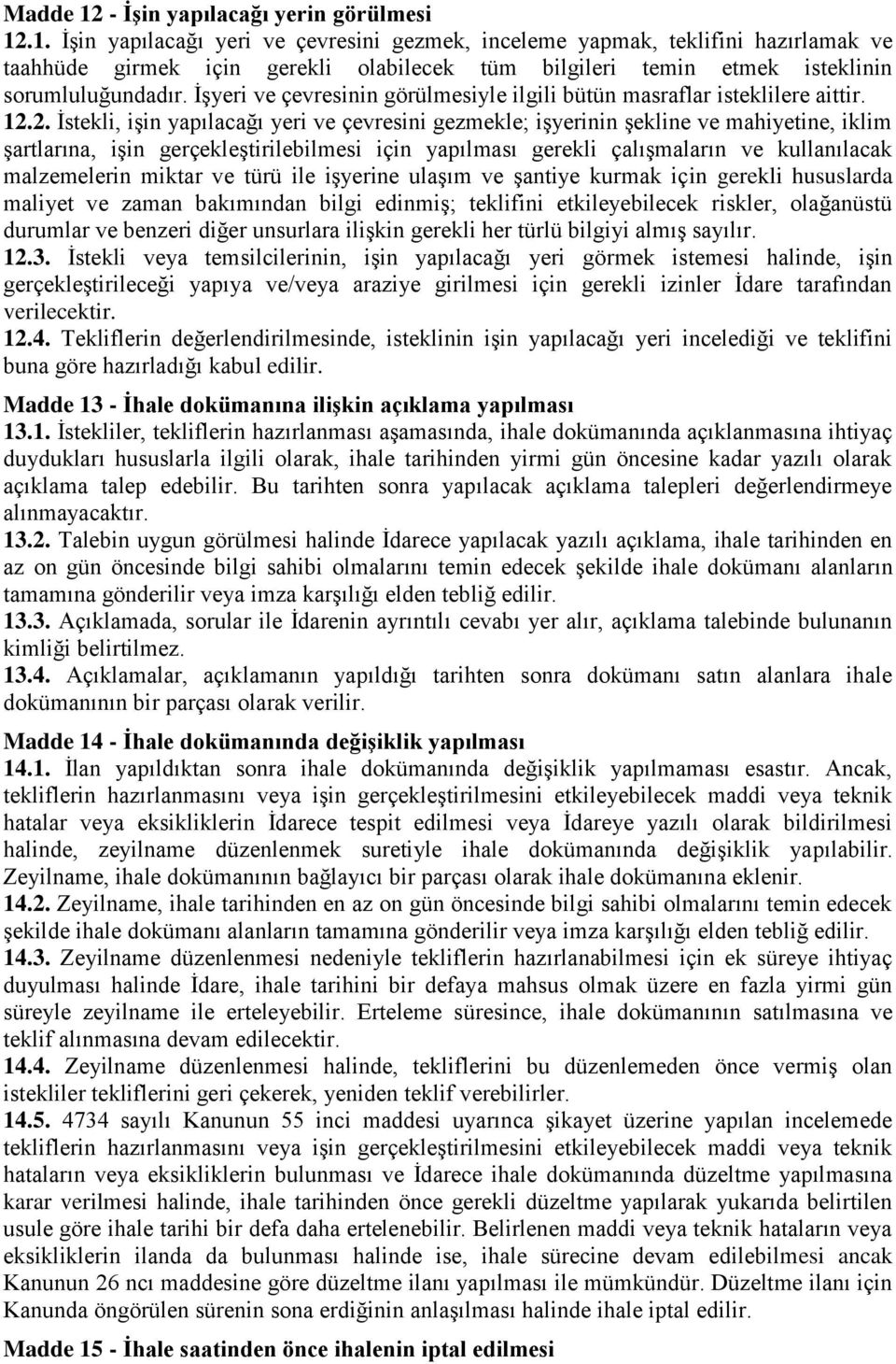 2. Ġstekli, iģin yapılacağı yeri ve çevresini gezmekle; iģyerinin Ģekline ve mahiyetine, iklim Ģartlarına, iģin gerçekleģtirilebilmesi için yapılması gerekli çalıģmaların ve kullanılacak malzemelerin