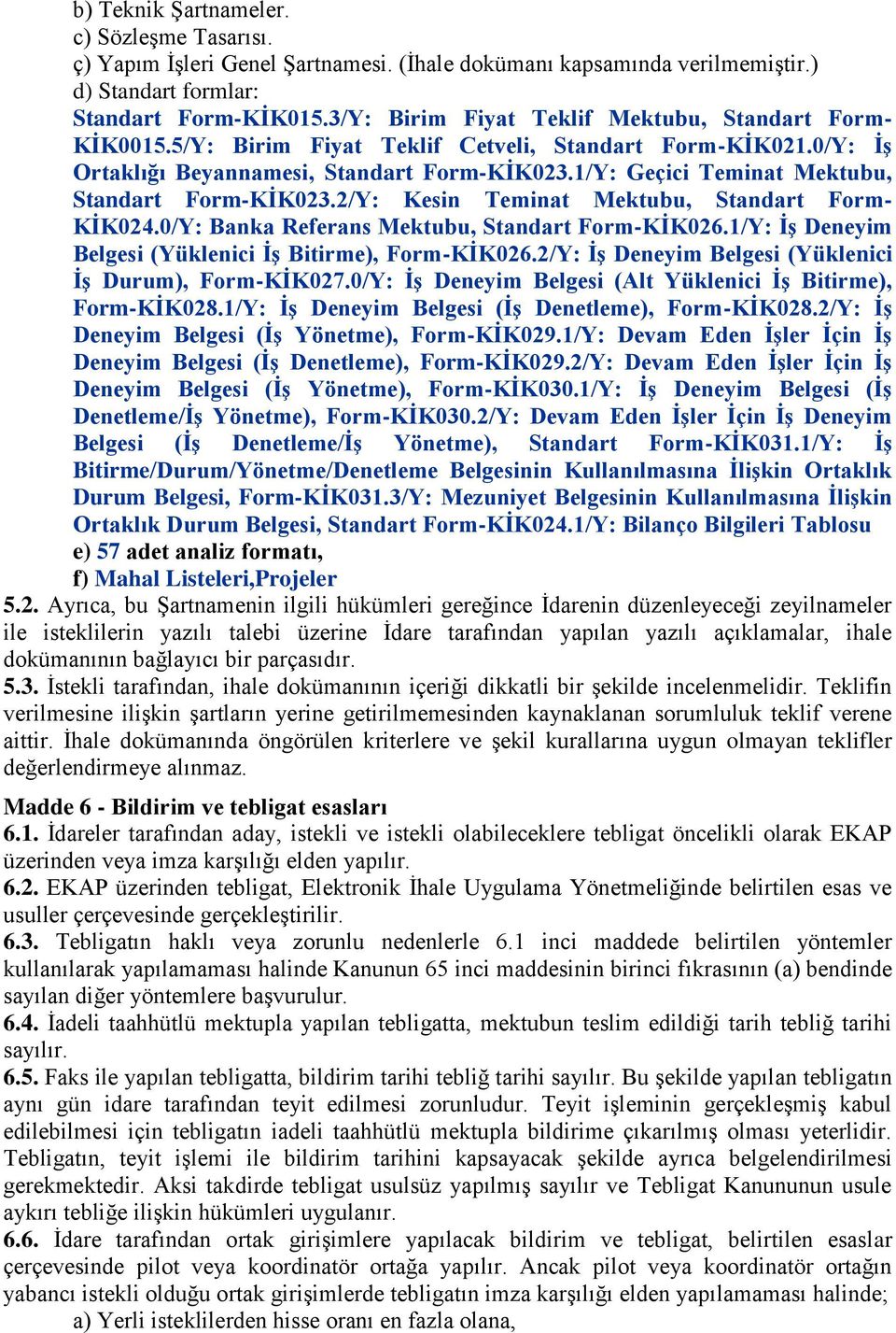 1/Y: Geçici Teminat Mektubu, Standart Form-KĠK023.2/Y: Kesin Teminat Mektubu, Standart Form- KĠK024.0/Y: Banka Referans Mektubu, Standart Form-KĠK026.