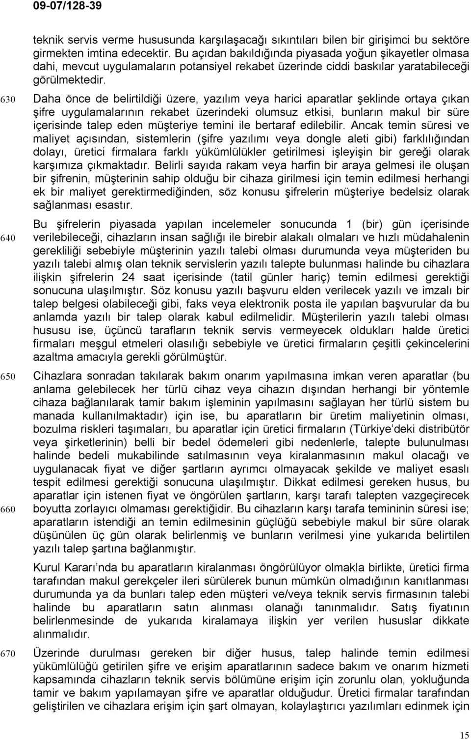 Daha önce de belirtildiği üzere, yazılım veya harici aparatlar şeklinde ortaya çıkan şifre uygulamalarının rekabet üzerindeki olumsuz etkisi, bunların makul bir süre içerisinde talep eden müşteriye