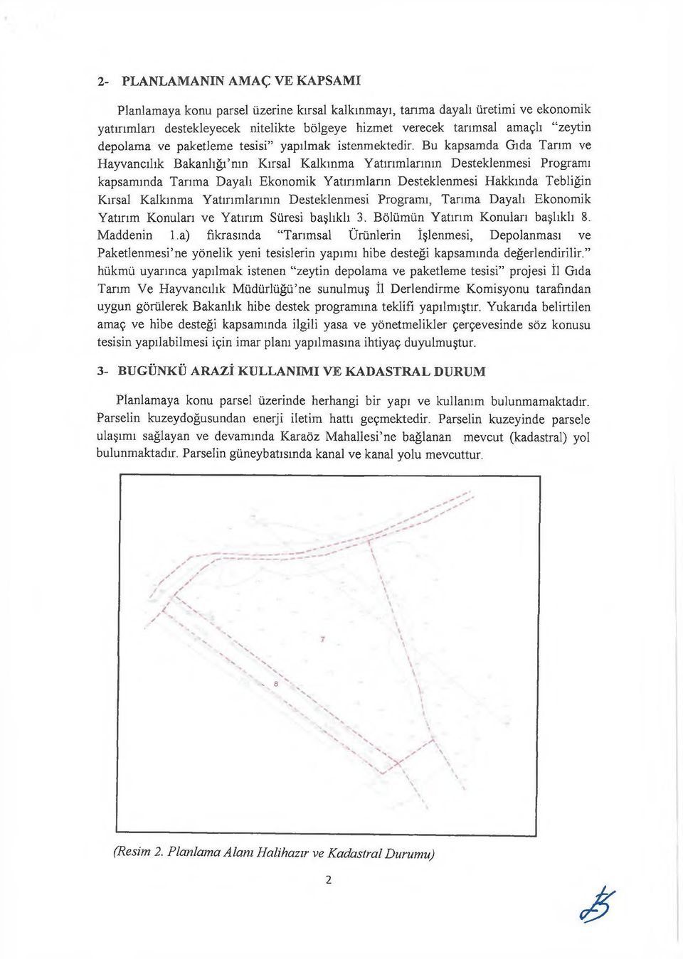 Bu kapsamda Gıda Tarım ve Hayvancılık Bakanlığı mn Kırsal Kalkınma Yatırımlarının Desteklenmesi Programı kapsamında Tarıma Dayalı Ekonomik Yatırımların Desteklenmesi Hakkında Tebliğin Kırsal Kalkınma