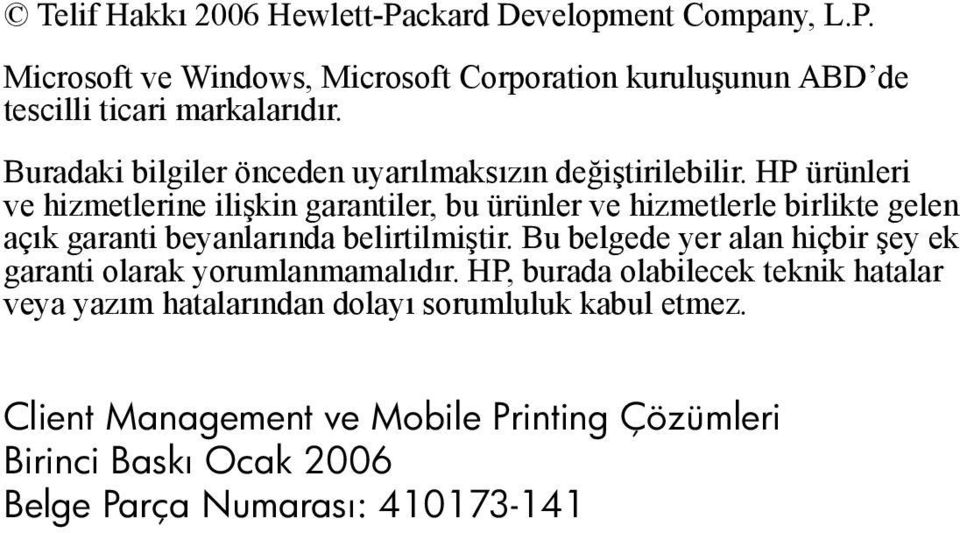 HP ürünleri ve hizmetlerine ilişkin garantiler, bu ürünler ve hizmetlerle birlikte gelen açõk garanti beyanlarõnda belirtilmiştir.