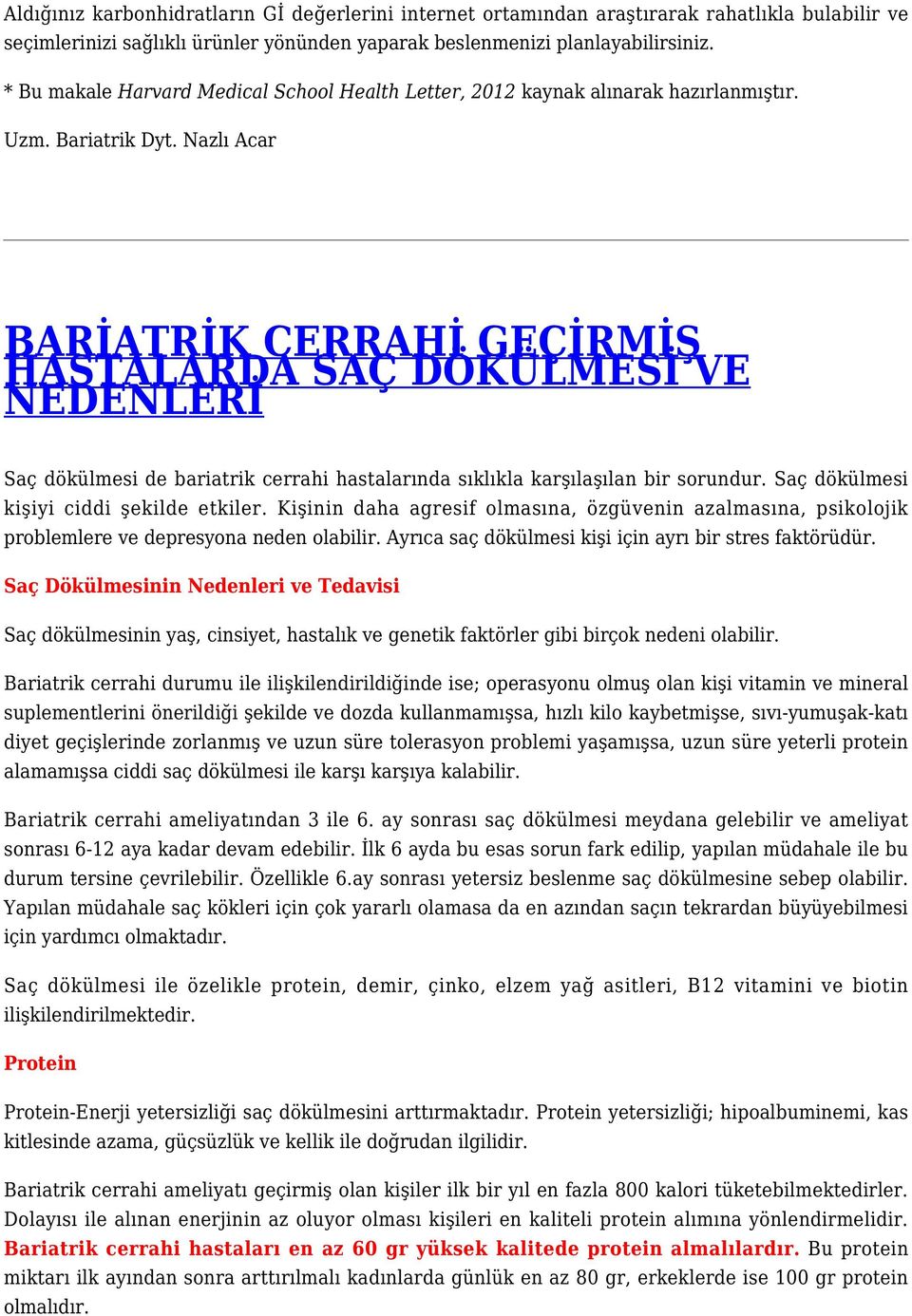 Nazlı Acar BARİATRİK CERRAHİ GEÇİRMİŞ HASTALARDA SAÇ DÖKÜLMESİ VE NEDENLERİ Saç dökülmesi de bariatrik cerrahi hastalarında sıklıkla karşılaşılan bir sorundur.