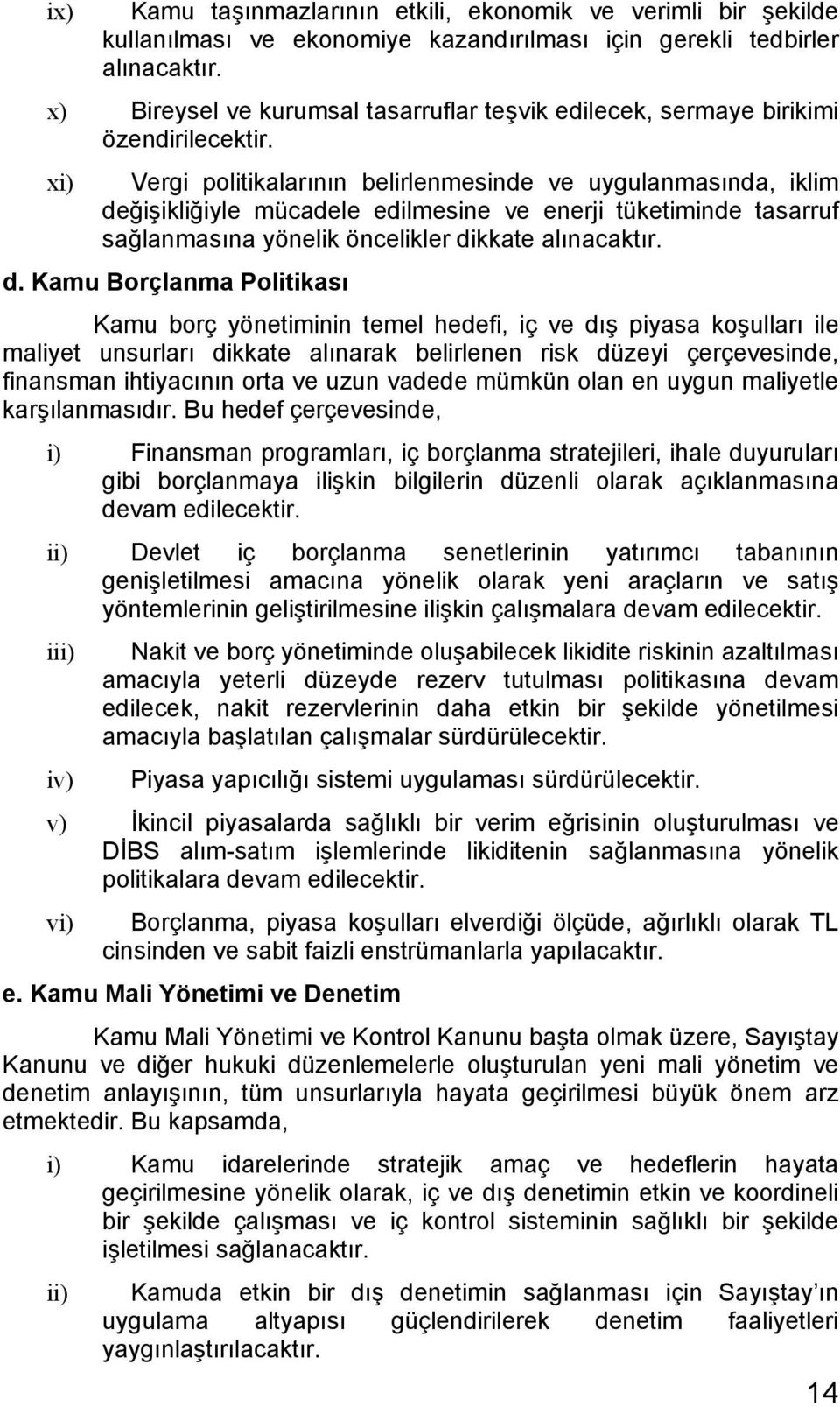 xi) Vergi politikalarının belirlenmesinde ve uygulanmasında, iklim de