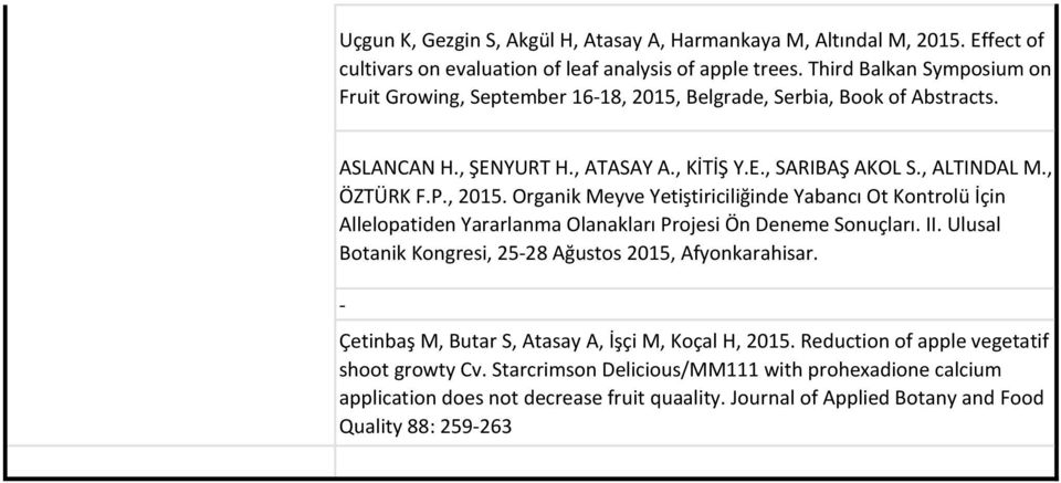 , 2015. Organik Meyve Yetiştiriciliğinde Yabancı Ot Kontrolü İçin Allelopatiden Yararlanma Olanakları Projesi Ön Deneme Sonuçları. II. Ulusal Botanik Kongresi, 25-28 Ağustos 2015, Afyonkarahisar.