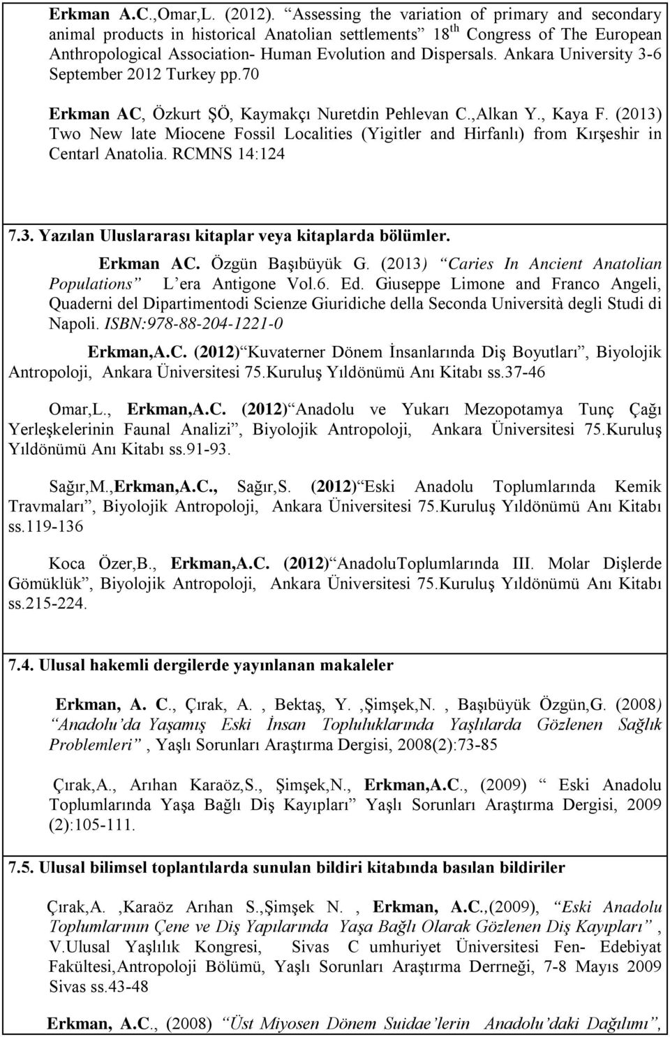 Ankara University 36 September 2012 Turkey pp.70 Erkman AC, Özkurt ŞÖ, Kaymakçı Nuretdin Pehlevan C.,Alkan Y., Kaya F.