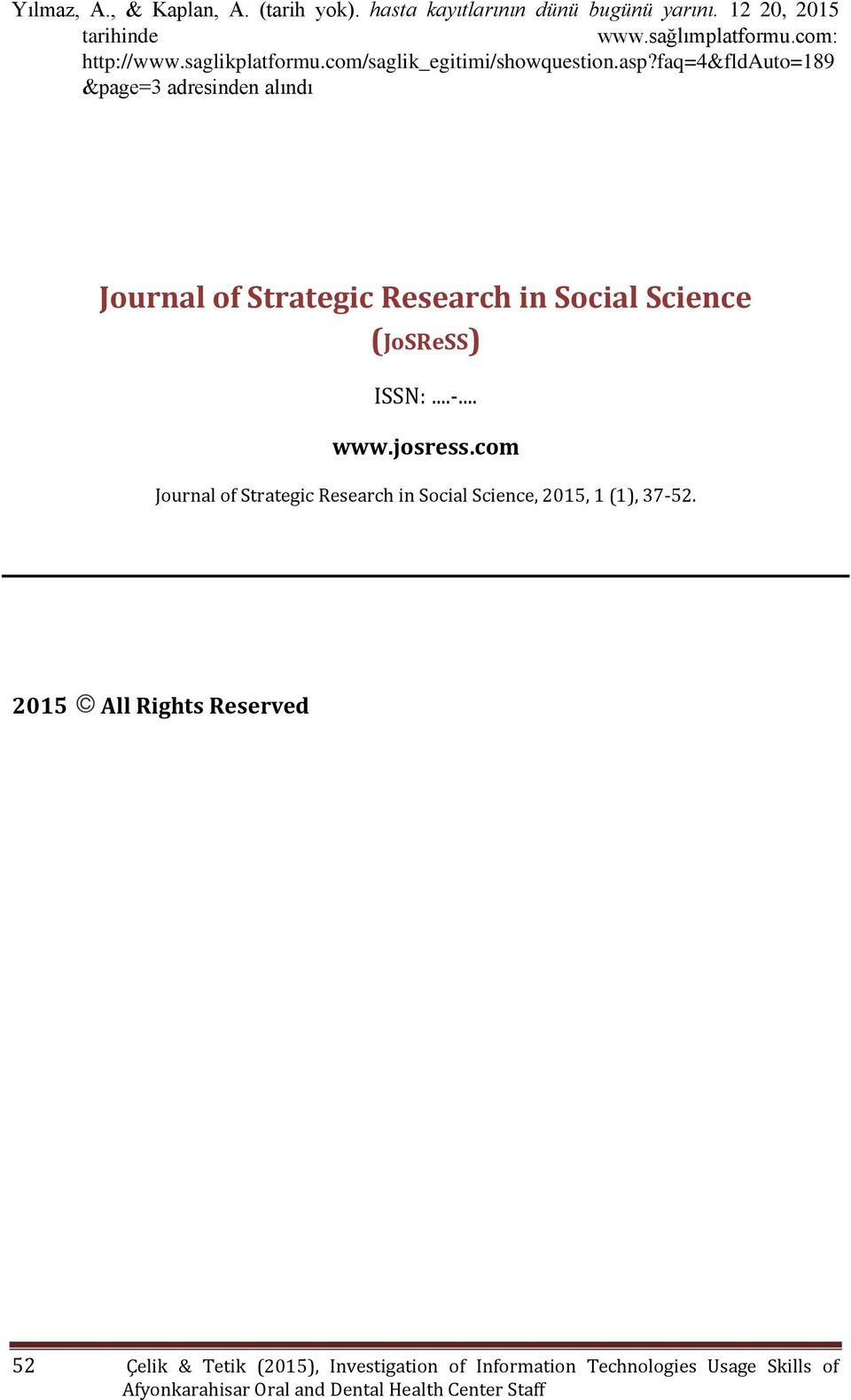 faq=4&fldauto=189 &page=3 adresinden alındı Journal of Strategic Research in Social Science (JoSReSS) ISSN:...-... www.