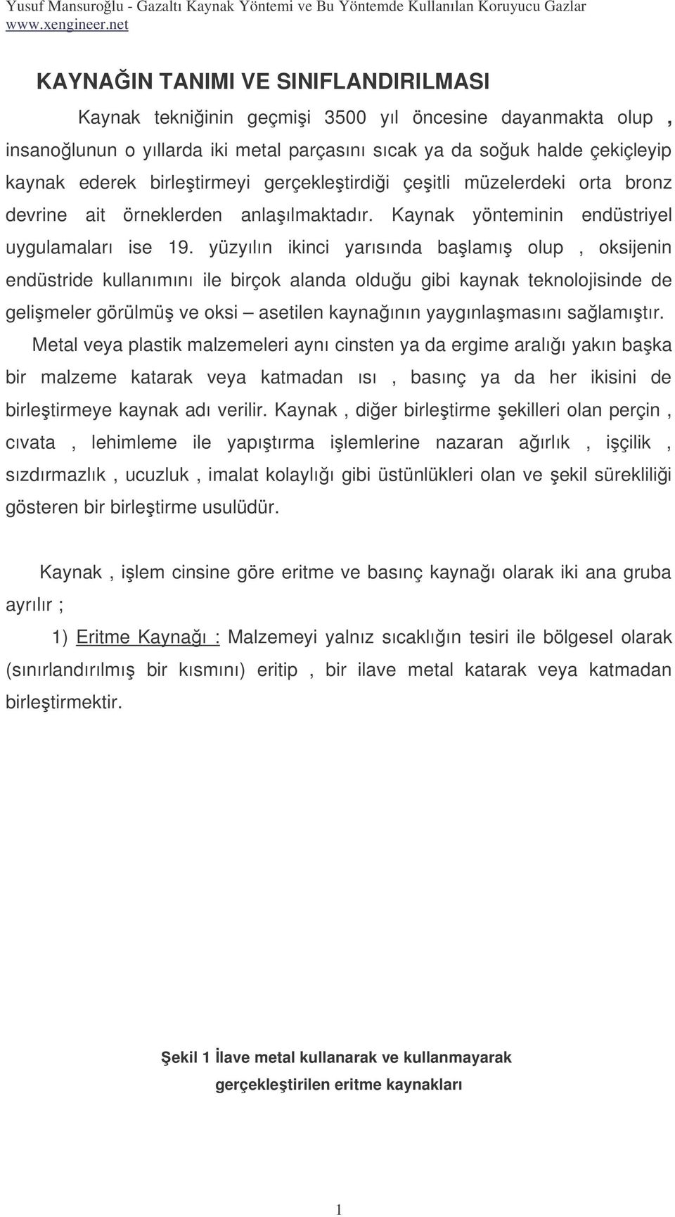 yüzyılın ikinci yarısında balamı olup, oksijenin endüstride kullanımını ile birçok alanda olduu gibi kaynak teknolojisinde de gelimeler görülmü ve oksi asetilen kaynaının yaygınlamasını salamıtır.