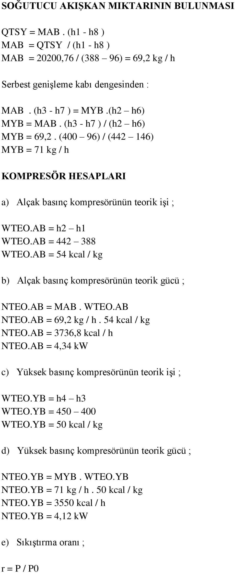 AB = 54 kcal / kg b) Alçak basınç kompresörünün teorik gücü ; NTEO.AB = MAB. WTEO.AB NTEO.AB = 69,2 kg / h. 54 kcal / kg NTEO.AB = 3736,8 kcal / h NTEO.