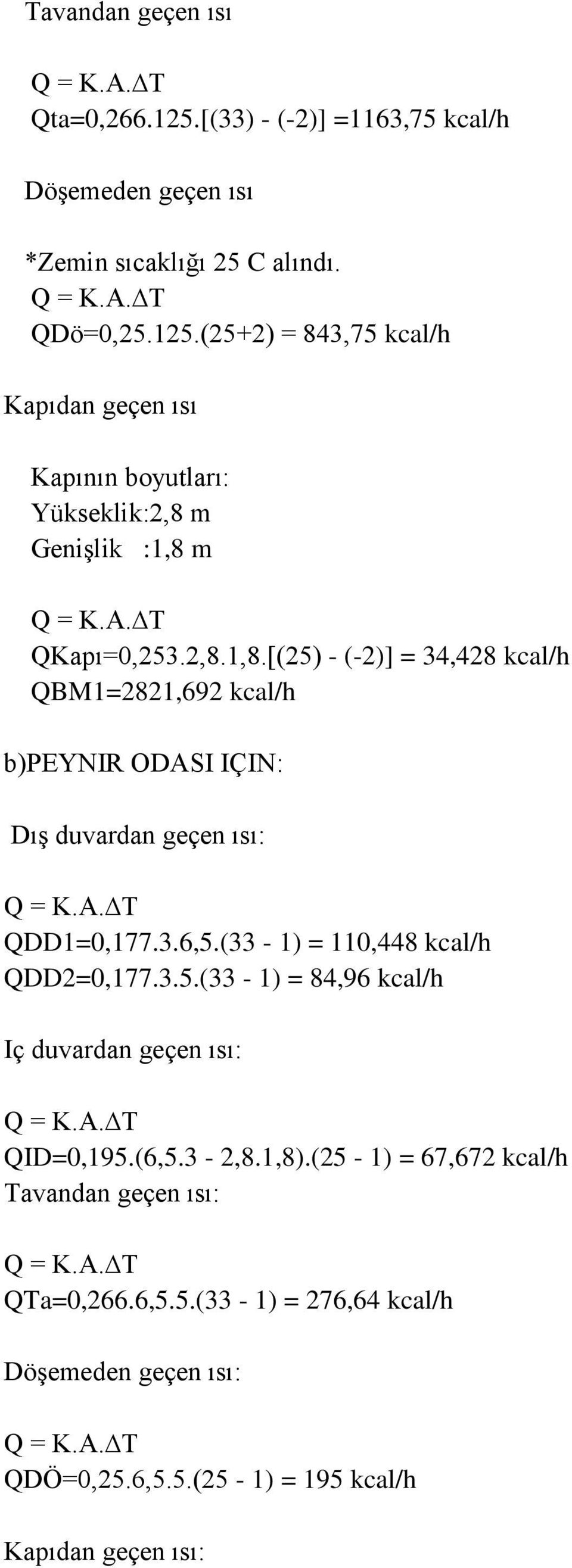 (33-1) = 110,448 kcal/h QDD2=0,177.3.5.(33-1) = 84,96 kcal/h Iç duvardan geçen ısı: QID=0,195.(6,5.3-2,8.1,8).