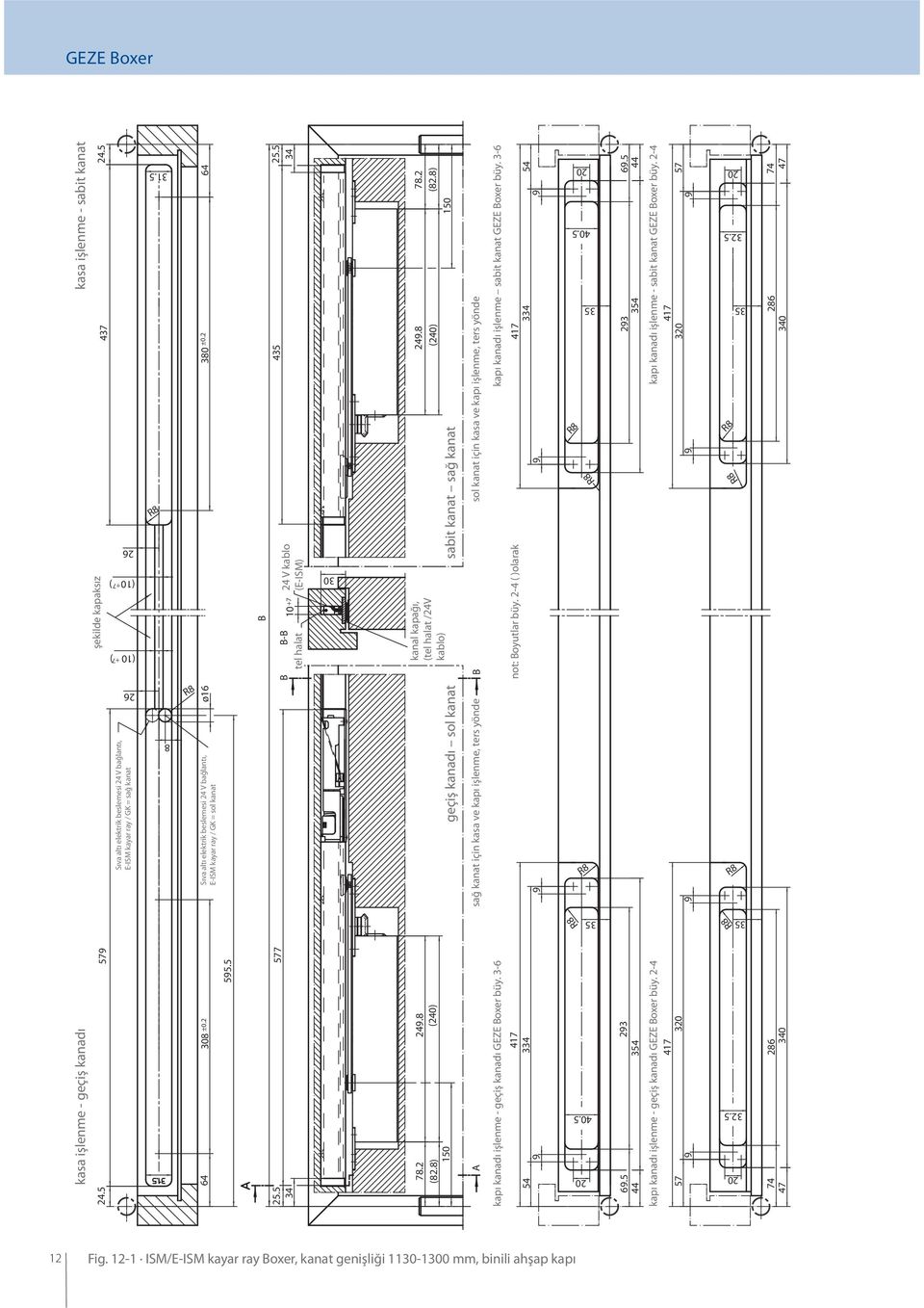 5 Sıva altı elektrik beslemesi 24 V bağlantı, E-ISM kayar ray / GK = sol kanat ø16 380 ±0.2 64 25.5 34 577 B B-B tel halat B 10 +7 24 V kablo (E-ISM) 435 25.5 34 30 78.2 24.8 (82.