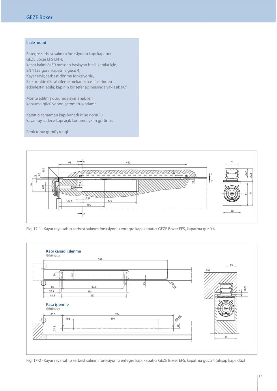 tamamen kapı kanadı içine gömülü, kayar ray sadece kapı açık konumdayken görünür. 5 A 480 31 3 8.5.7 x 4.5 60.7 ø16 2.2 y 51 54 104.5 (18.5) 5 245 A 40 Fig.