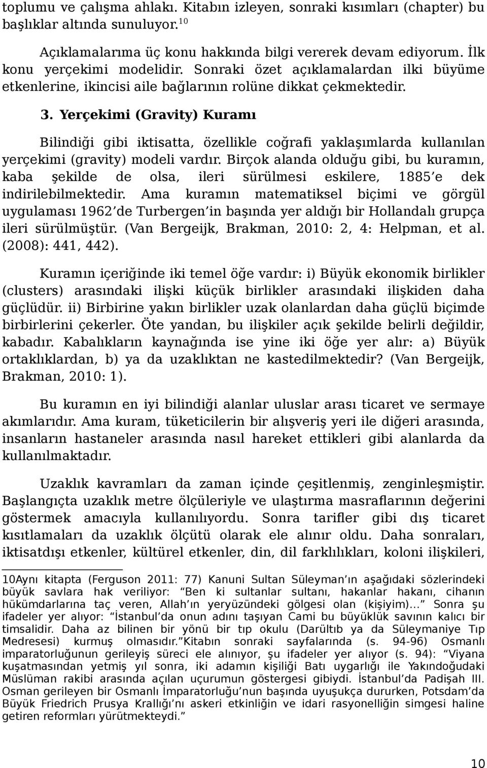 Yerçekimi (Gravity) Kuramı Bilindiği gibi iktisatta, özellikle coğrafi yaklaşımlarda kullanılan yerçekimi (gravity) modeli vardır.