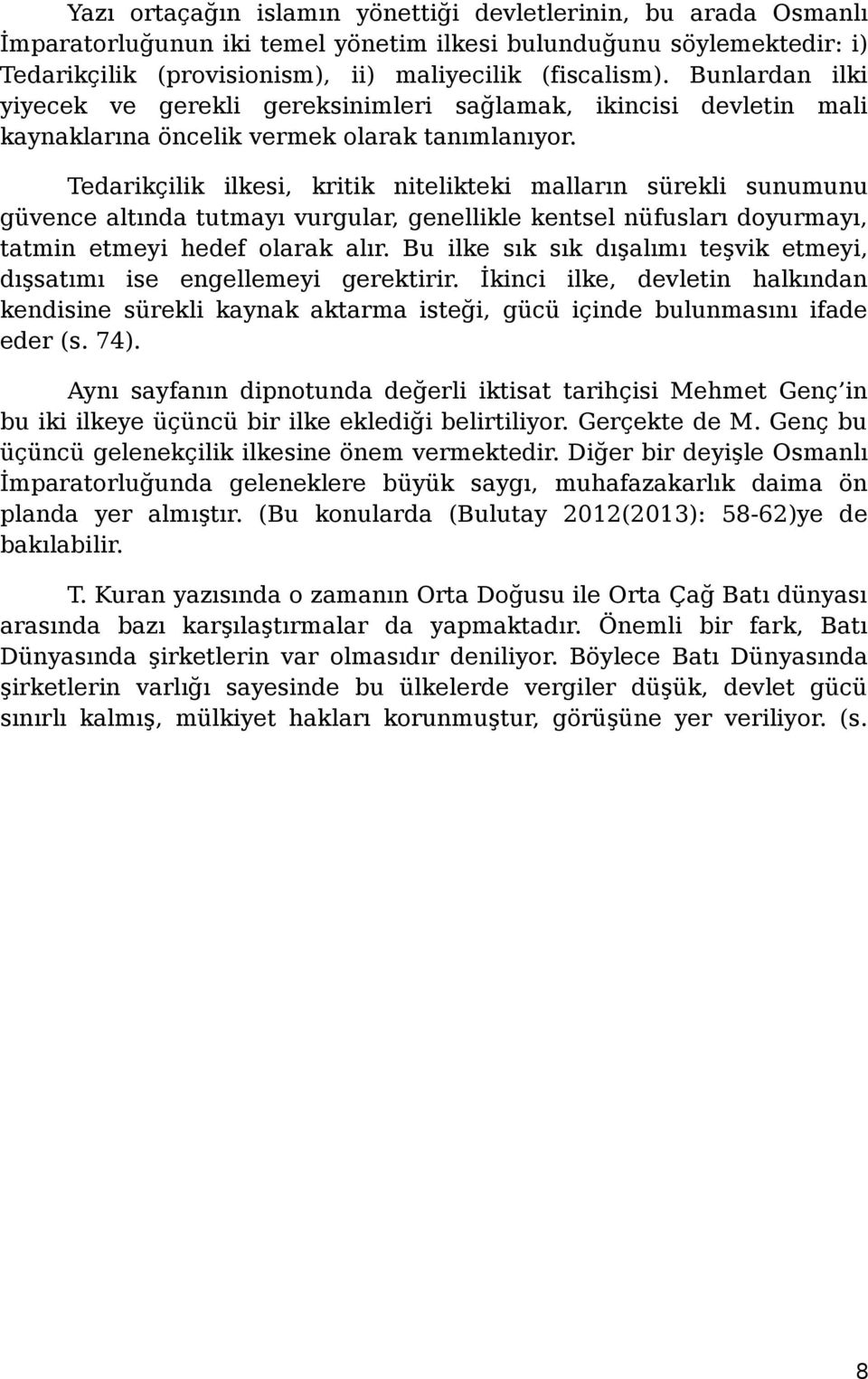 Tedarikçilik ilkesi, kritik nitelikteki malların sürekli sunumunu güvence altında tutmayı vurgular, genellikle kentsel nüfusları doyurmayı, tatmin etmeyi hedef olarak alır.