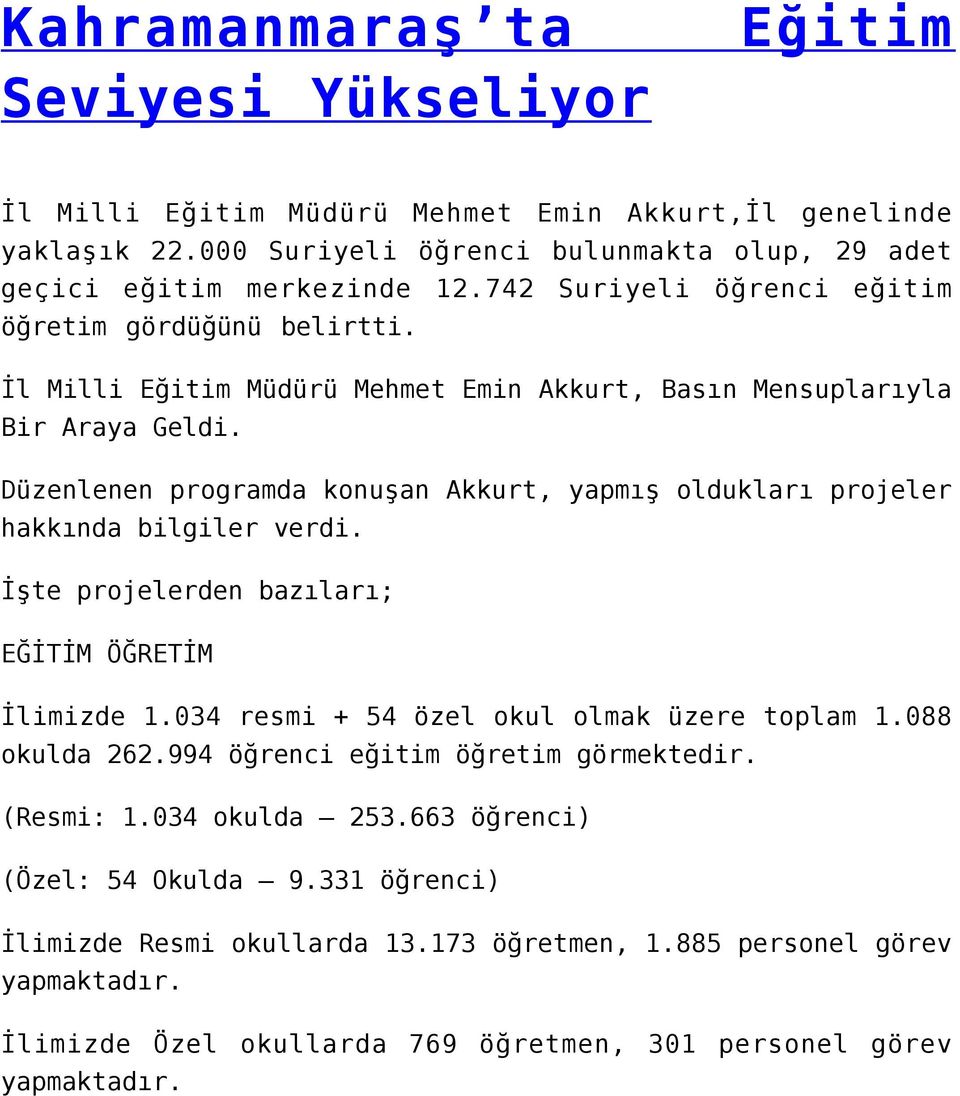 Düzenlenen programda konuşan Akkurt, yapmış oldukları projeler hakkında bilgiler verdi. İşte projelerden bazıları; EĞİTİM ÖĞRETİM İlimizde 1.034 resmi + 54 özel okul olmak üzere toplam 1.