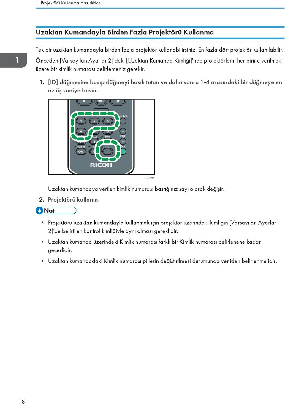 [ID] düğmesine basıp düğmeyi basılı tutun ve daha sonra 1-4 arasındaki bir düğmeye en az üç saniye basın. CUD086 Uzaktan kumandaya verilen kimlik numarası bastığınız sayı olarak değişir. 2.