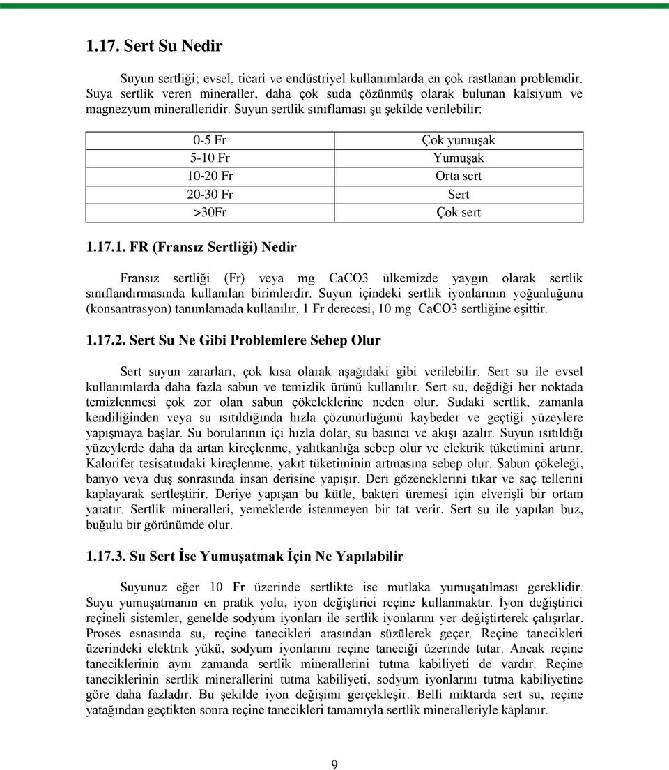 Suyun sertlik sınıflaması Ģu Ģekilde verilebilir: 0-5 Fr Çok yumuģak 5-10