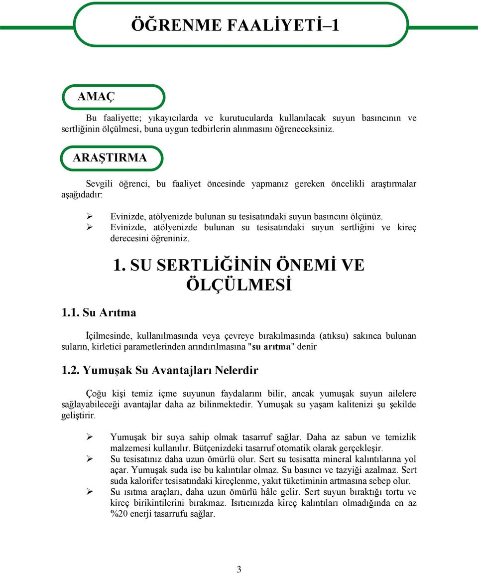 Evinizde, atölyenizde bulunan su tesisatındaki suyun sertliğini ve kireç derecesini öğreniniz. 1.1. Su Arıtma 1.