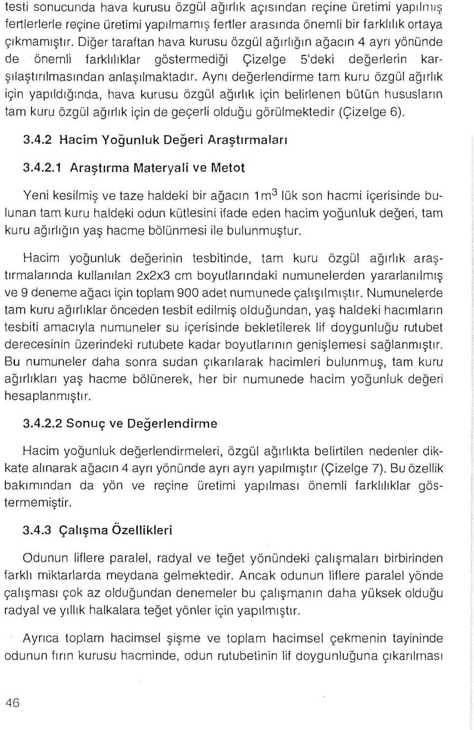 Aynı değerlendirme tam kuru özgül ağırlık için yapıldığında, hava kurusu özgül ağırlık için belirlenen bütün hususların tam kuru özgül ağırlık için de geçerli olduğu görülmektedir (Çizelge 6). 3.4.