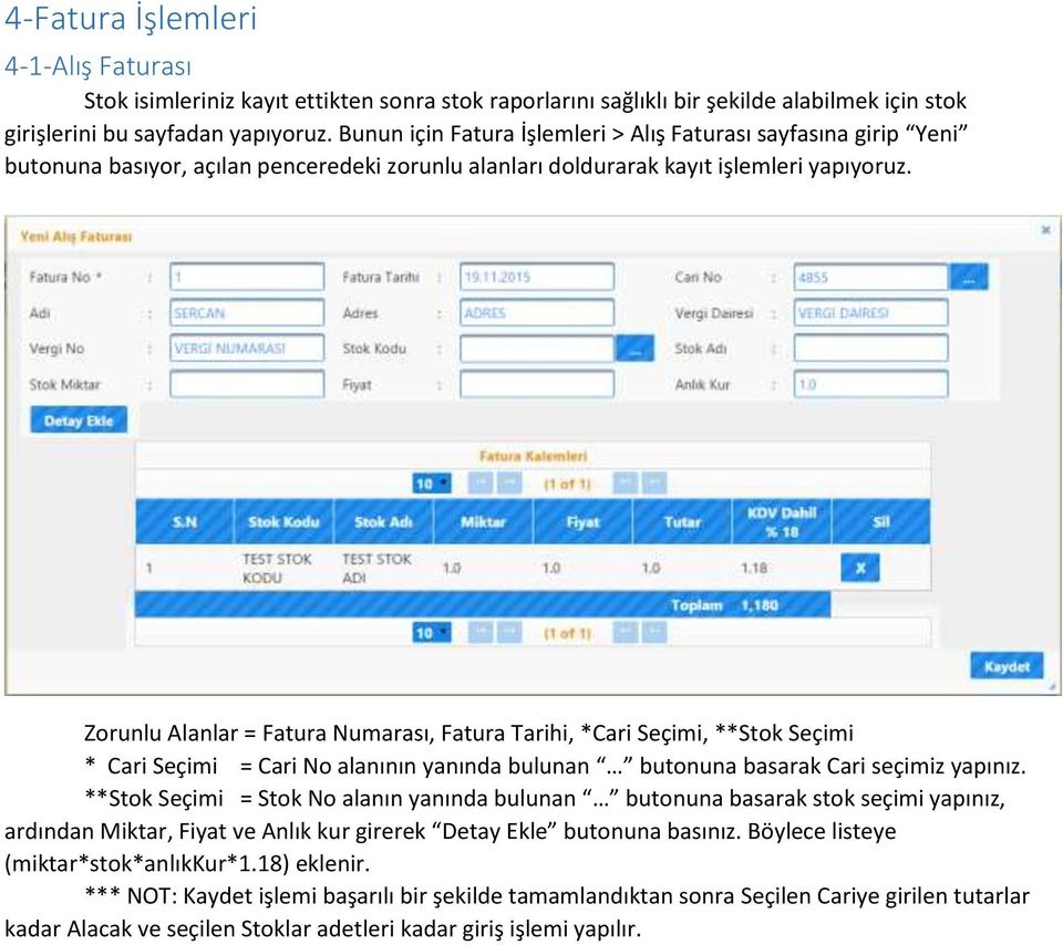 Zorunlu Alanlar = Fatura Numarası, Fatura Tarihi, *Cari Seçimi, **Stok Seçimi * Cari Seçimi = Cari No alanının yanında bulunan butonuna basarak Cari seçimiz yapınız.