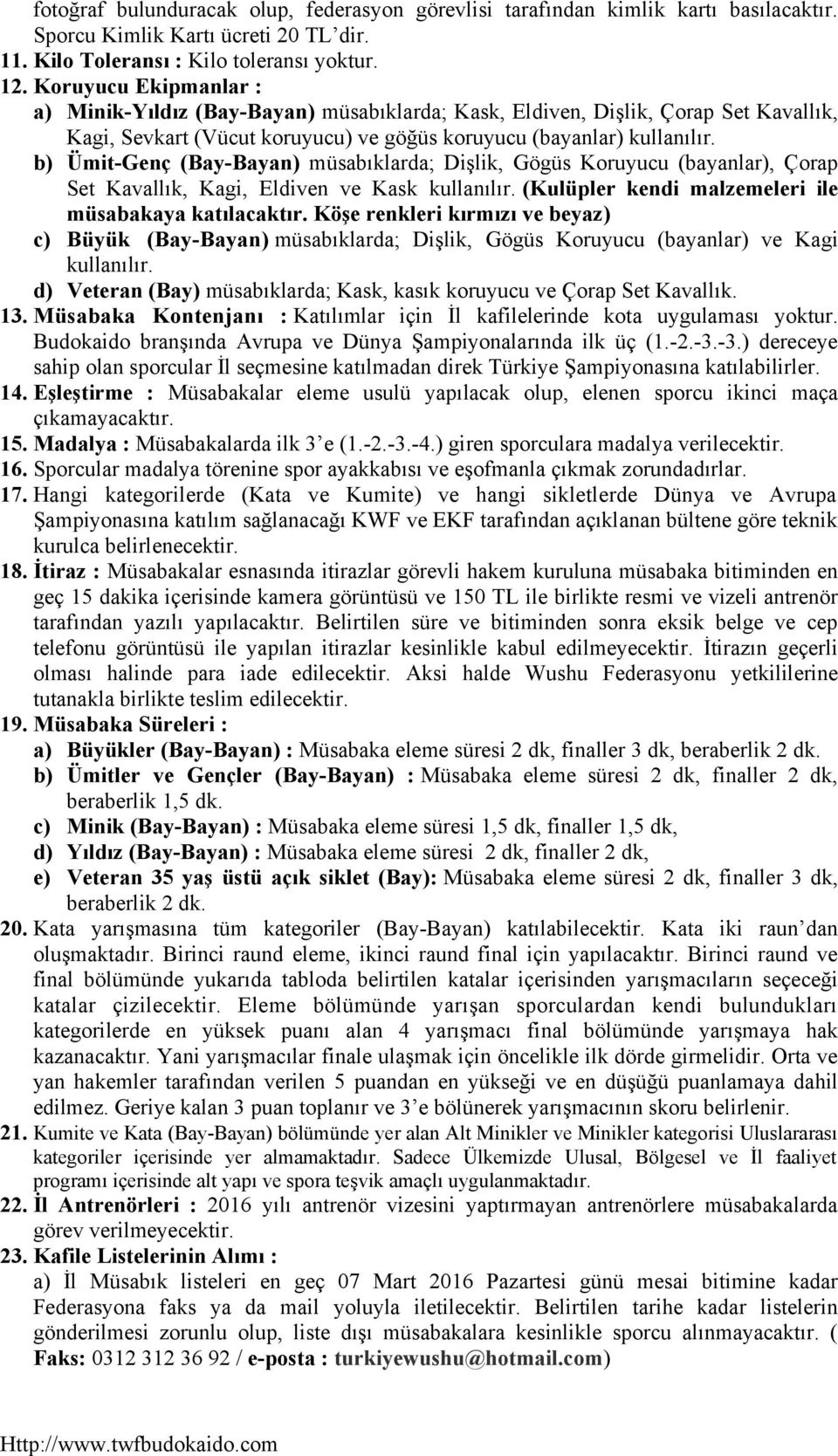 b) Ümit-Genç (Bay-Bayan) müsabıklarda; Dişlik, Gögüs Koruyucu (bayanlar), Çorap Set Kavallık, Kagi, Eldiven ve Kask kullanılır. (Kulüpler kendi malzemeleri ile müsabakaya katılacaktır.