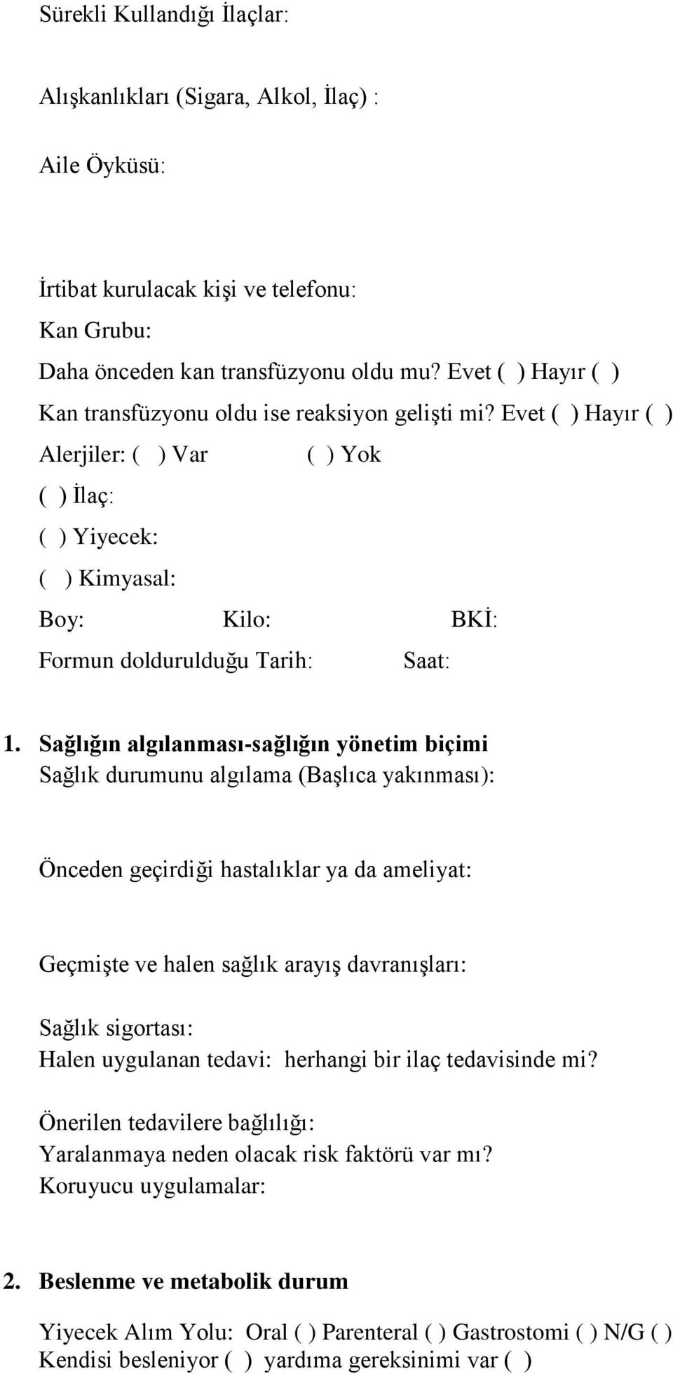 Evet ( ) Hayır ( ) Alerjiler: ( ) Var ( ) Yok ( ) İlaç: ( ) Yiyecek: ( ) Kimyasal: Boy: Kilo: BKİ: Formun doldurulduğu Tarih: Saat: 1.