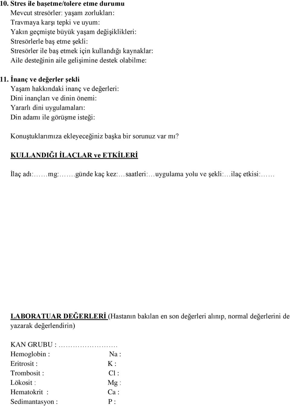 İnanç ve değerler şekli Yaşam hakkındaki inanç ve değerleri: Dini inançları ve dinin önemi: Yararlı dini uygulamaları: Din adamı ile görüşme isteği: Konuştuklarımıza ekleyeceğiniz başka bir sorunuz