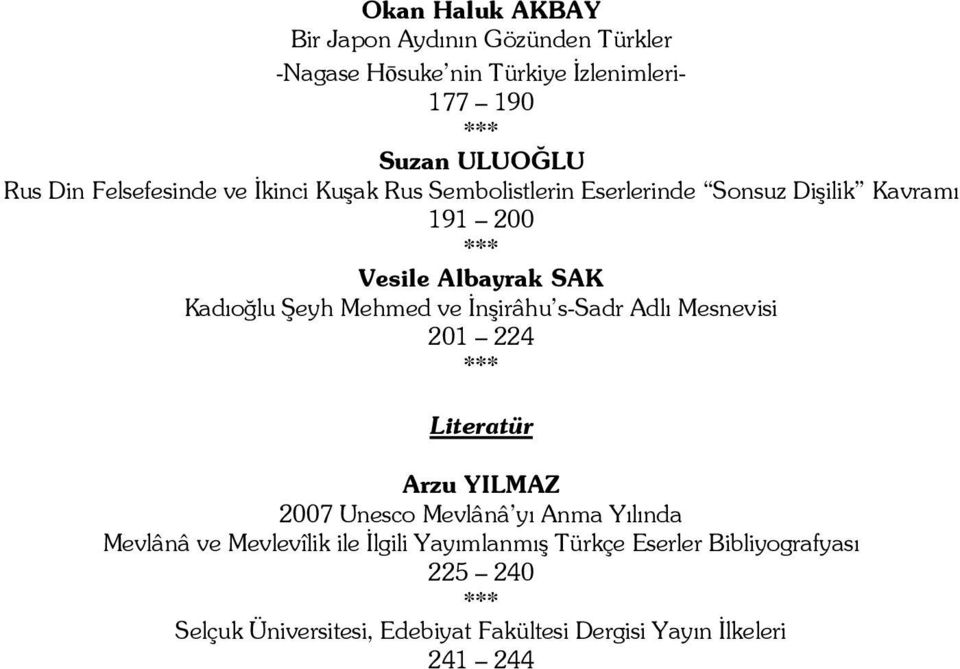 Mehmed ve İnşirâhu s-sadr Adlı Mesnevisi 201 224 Literatür Arzu YILMAZ 2007 Unesco Mevlânâ yı Anma Yılında Mevlânâ ve