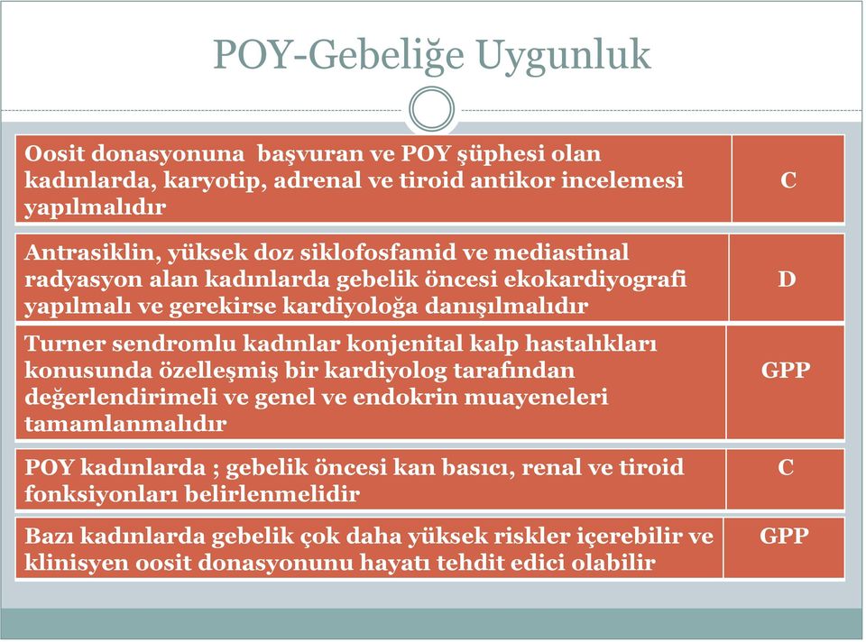 konjenital kalp hastalıkları konusunda özelleşmiş bir kardiyolog tarafından değerlendirimeli ve genel ve endokrin muayeneleri tamamlanmalıdır POY kadınlarda ; gebelik