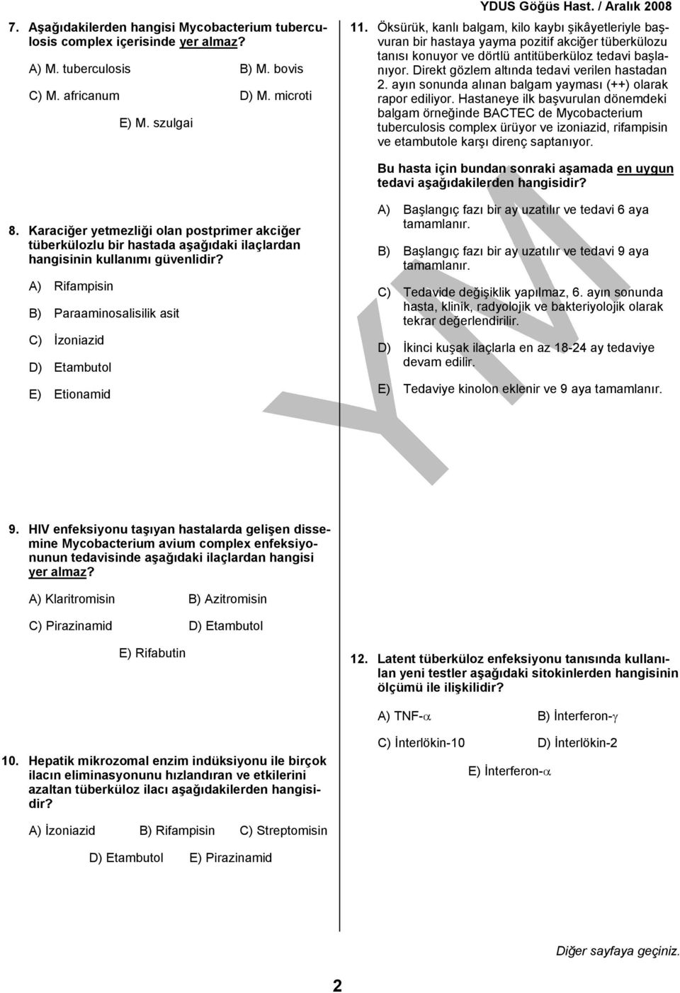 Direkt gözlem altında tedavi verilen hastadan 2. ayın sonunda alınan balgam yayması (++) olarak rapor ediliyor.