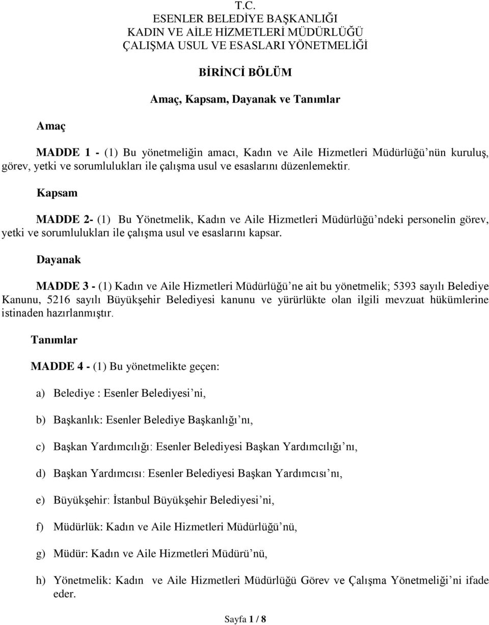 Kapsam MADDE 2- (1) Bu Yönetmelik, Kadın ve Aile Hizmetleri Müdürlüğü ndeki personelin görev, yetki ve sorumlulukları ile çalışma usul ve esaslarını kapsar.