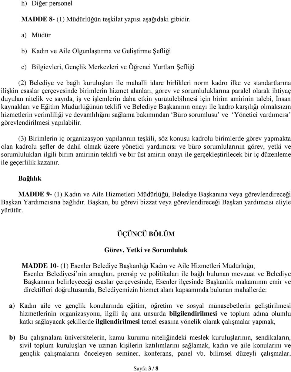 ilke ve standartlarına ilişkin esaslar çerçevesinde birimlerin hizmet alanları, görev ve sorumluluklarına paralel olarak ihtiyaç duyulan nitelik ve sayıda, iş ve işlemlerin daha etkin yürütülebilmesi