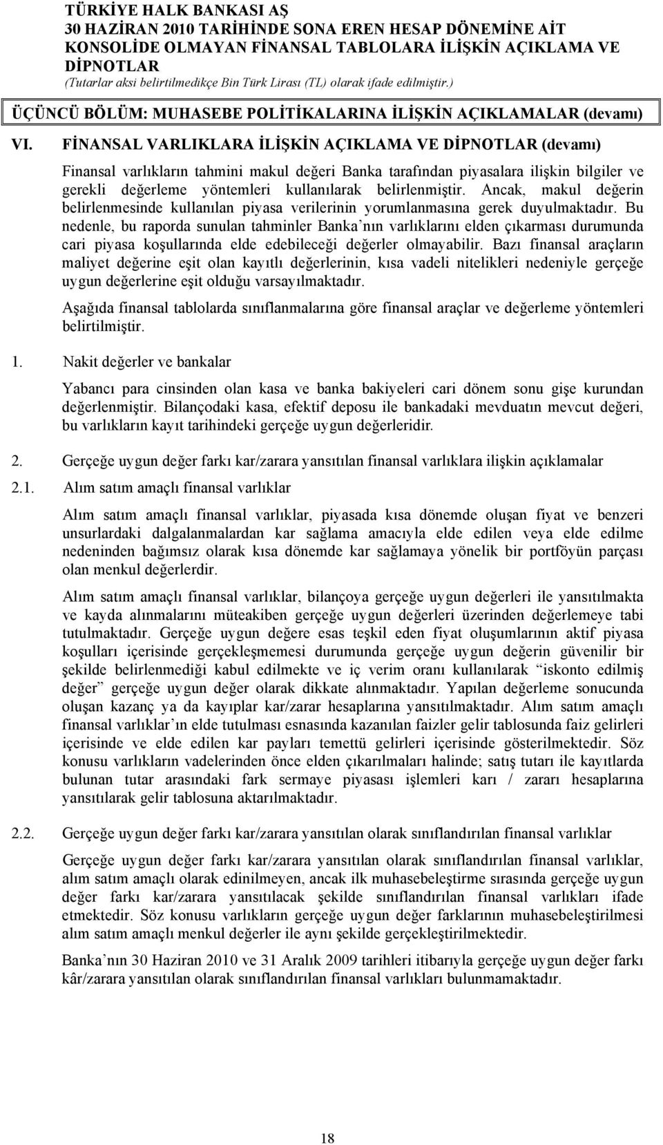 Ancak, makul değerin belirlenmesinde kullanılan piyasa verilerinin yorumlanmasına gerek duyulmaktadır.