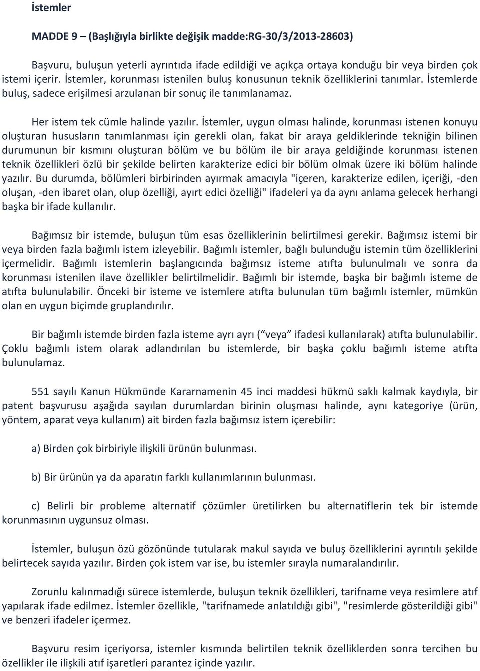 İstemler, uygun olması halinde, korunması istenen konuyu oluşturan hususların tanımlanması için gerekli olan, fakat bir araya geldiklerinde tekniğin bilinen durumunun bir kısmını oluşturan bölüm ve