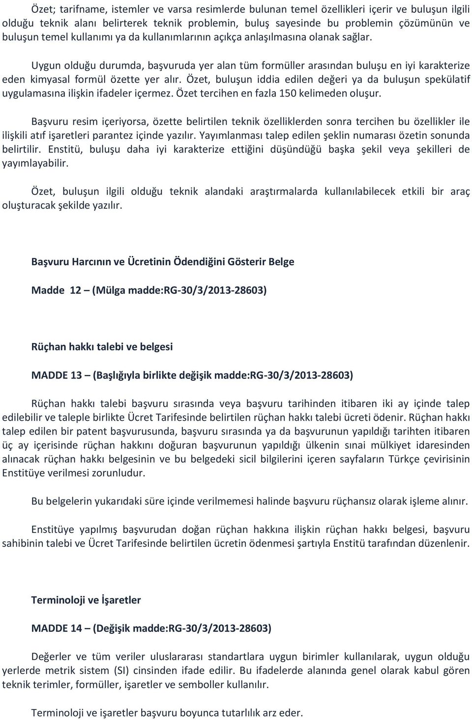 Uygun olduğu durumda, başvuruda yer alan tüm formüller arasından buluşu en iyi karakterize eden kimyasal formül özette yer alır.