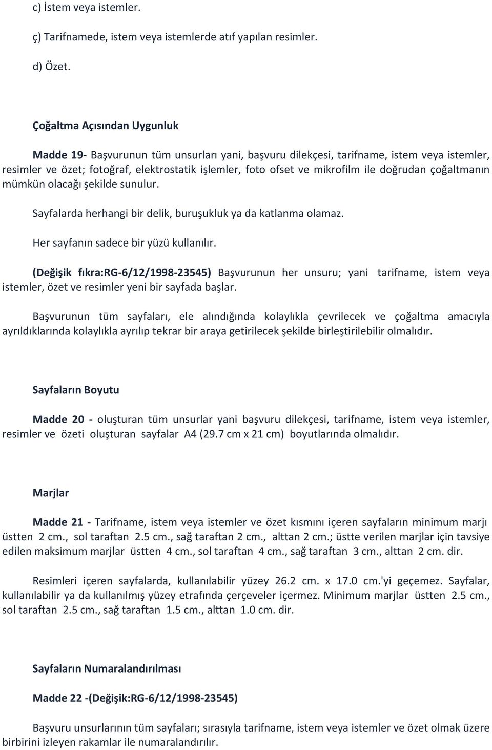 doğrudan çoğaltmanın mümkün olacağı şekilde sunulur. Sayfalarda herhangi bir delik, buruşukluk ya da katlanma olamaz. Her sayfanın sadece bir yüzü kullanılır.