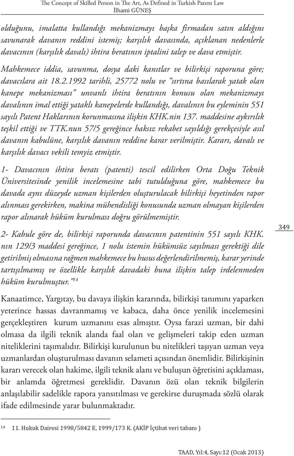 Mahkemece iddia, savunma, dosya daki kanıtlar ve bilirkişi raporuna göre; davacılara ait 18.2.