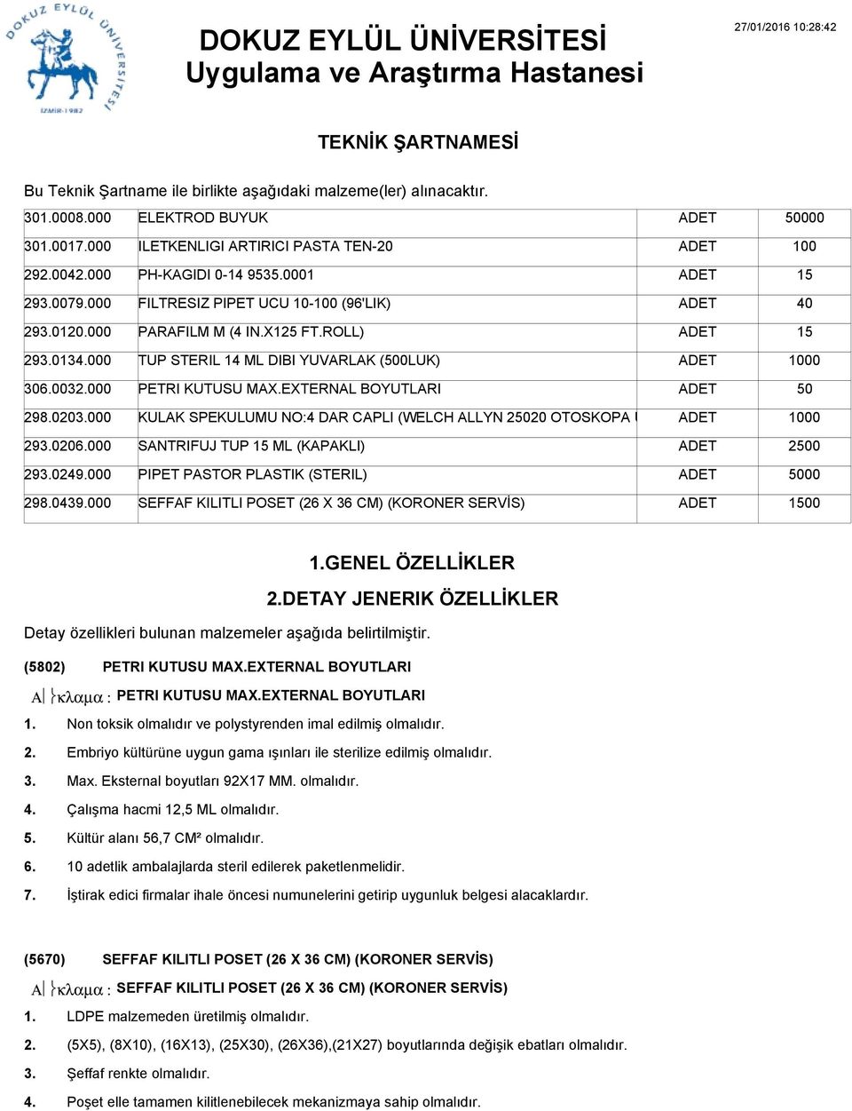 ROLL) 29013000 TUP STERIL 14 ML DIBI YUVARLAK (500LUK) 30003000 PETRI KUTUSU MAX.EXTERNAL BOYUTLARI 50 298.