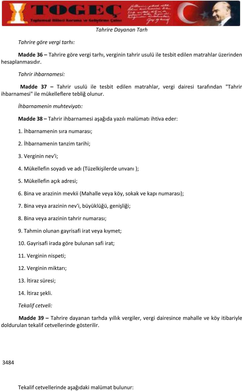 İhbarnamenin muhteviyatı: Madde 38 Tahrir ihbarnamesi aşağıda yazılı malümatı ihtiva eder: 1. İhbarnamenin sıra numarası; 2. İhbarnamenin tanzim tarihi; 3. Verginin nev'i; 4.