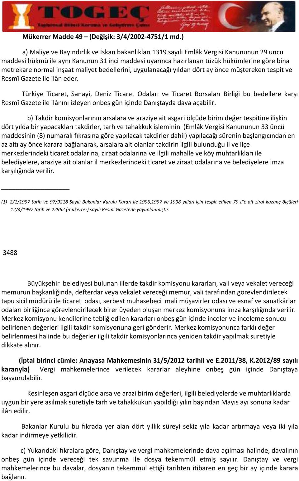 normal inşaat maliyet bedellerini, uygulanacağı yıldan dört ay önce müştereken tespit ve Resmî Gazete ile ilân eder.