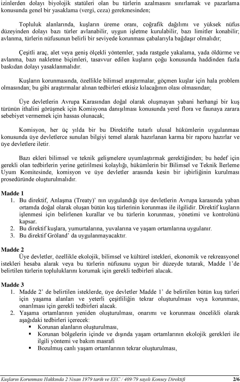 bağdaşır olmalıdır; Çeşitli araç, alet veya geniş ölçekli yöntemler, yada rastgele yakalama, yada öldürme ve avlanma, bazı nakletme biçimleri, tasavvur edilen kuşların çoğu konusunda haddinden fazla