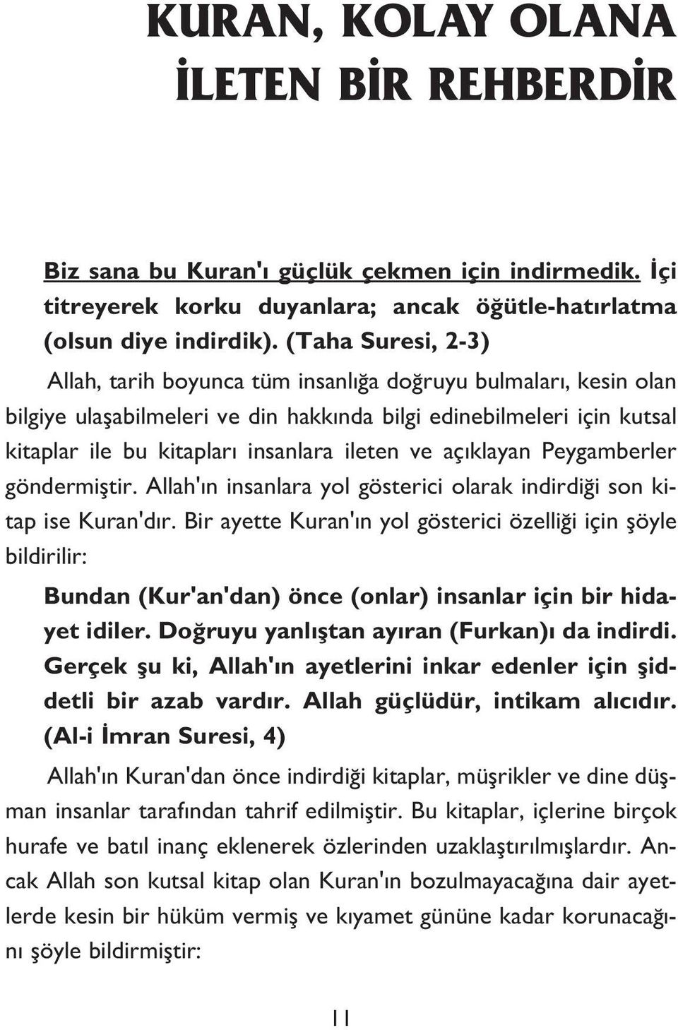 ve açıklayan Peygamberler göndermiştir. Allah'ın insanlara yol gösterici olarak indirdiği son kitap ise Kuran'dır.