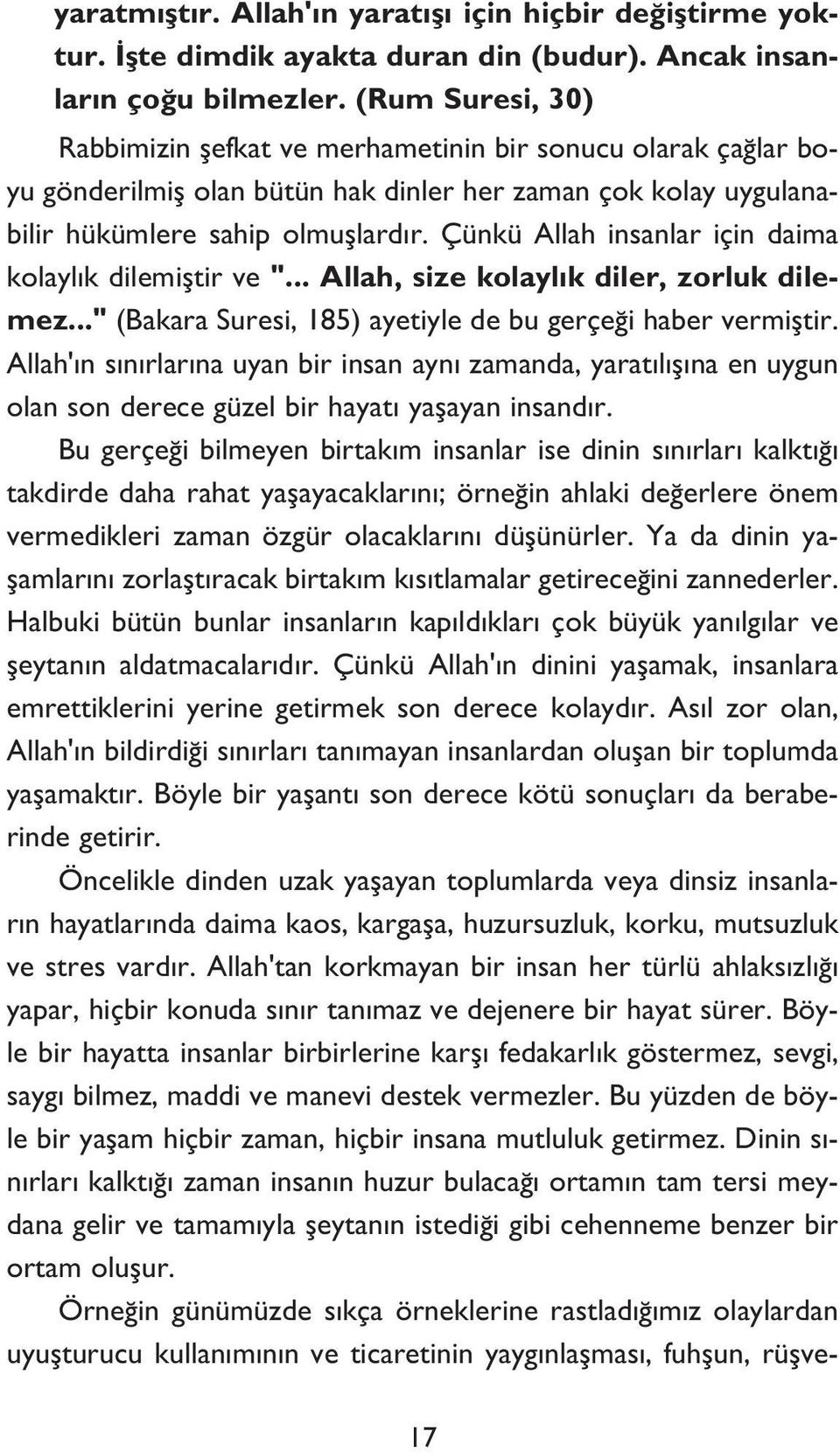 Çünkü Allah insanlar için daima kolaylık dilemiştir ve "... Allah, size kolaylık diler, zorluk dilemez..." (Bakara Suresi, 185) ayetiyle de bu gerçeği haber vermiştir.