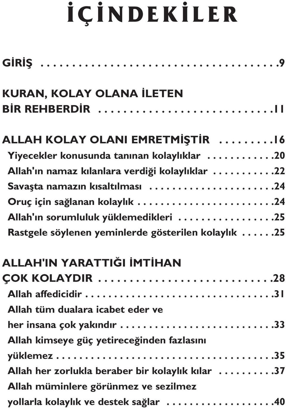 ................25 Rastgele söylenen yeminlerde gösterilen kolaylık......25 ALLAH'IN YARATTIĞI İMTİHAN ÇOK KOLAYDIR............................28 Allah affedicidir.