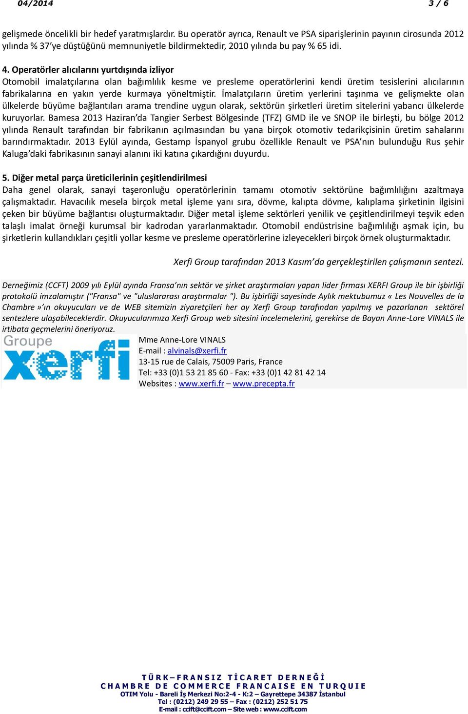 Operatörler alıcılarını yurtdışında izliyor Otomobil imalatçılarına olan bağımlılık kesme ve presleme operatörlerini kendi üretim tesislerini alıcılarının fabrikalarına en yakın yerde kurmaya