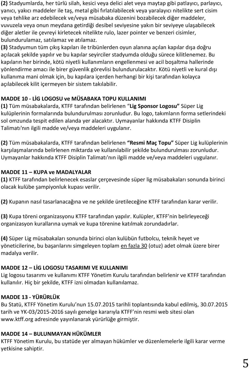 kirletecek nitelikte rulo, lazer pointer ve benzeri cisimler, bulundurulamaz, satılamaz ve atılamaz.