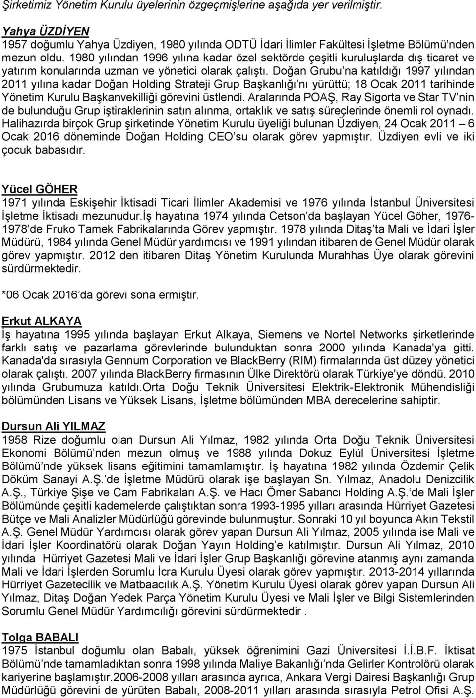 Doğan Grubu na katıldığı 1997 yılından 2011 yılına kadar Doğan Holding Strateji Grup Başkanlığı nı yürüttü; 18 Ocak 2011 tarihinde Yönetim Kurulu Başkanvekilliği görevini üstlendi.